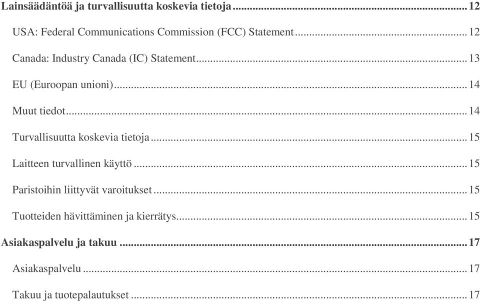 .. 14 Turvallisuutta koskevia tietoja... 15 Laitteen turvallinen käyttö... 15 Paristoihin liittyvät varoitukset.