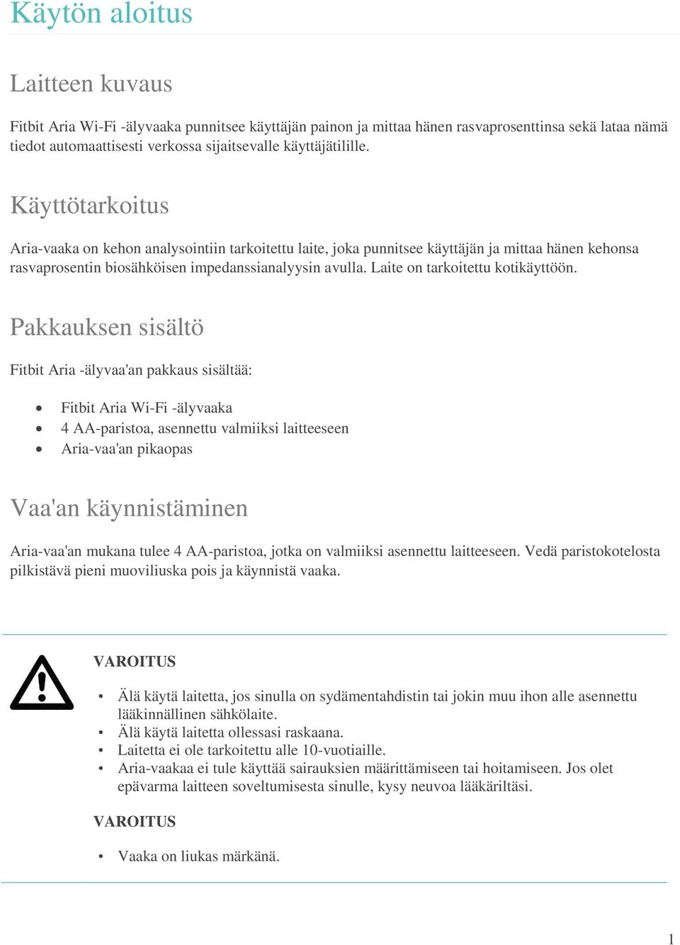 Laite on tarkoitettu kotikäyttöön.