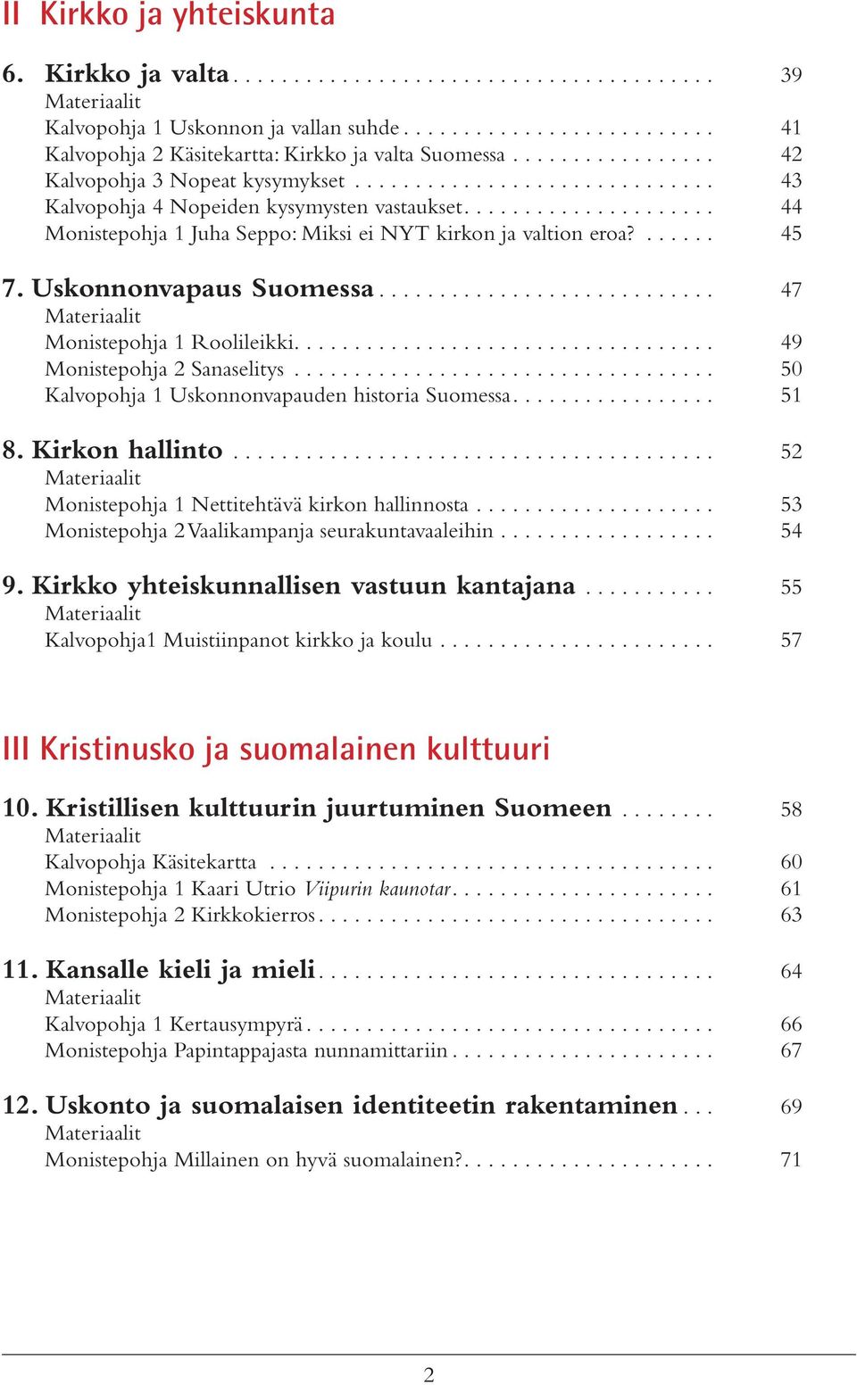 ...... 45 7. Uskonnonvapaus Suomessa............................ 47 Materiaalit Monistepohja 1 Roolileikki................................... 49 Monistepohja 2 Sanaselitys.