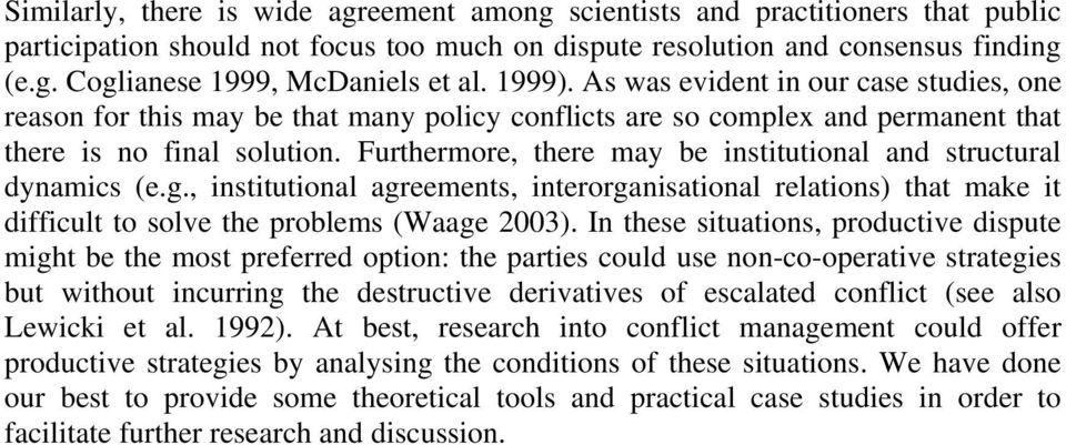 Furthermore, there may be institutional and structural dynamics (e.g., institutional agreements, interorganisational relations) that make it difficult to solve the problems (Waage 2003).