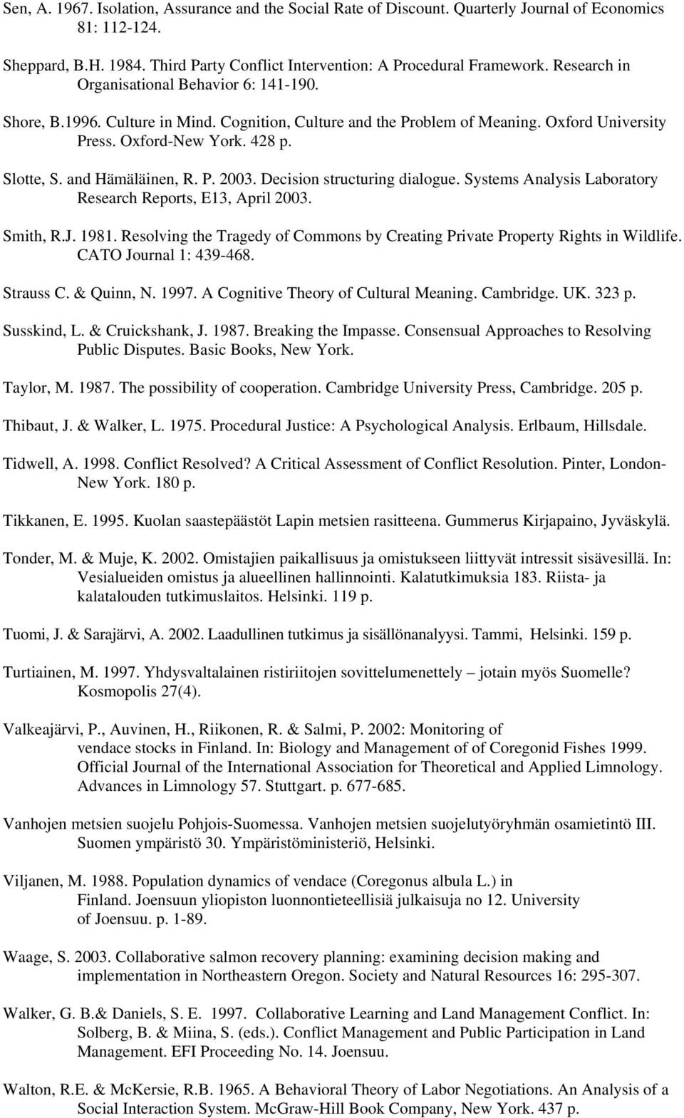 and Hämäläinen, R. P. 2003. Decision structuring dialogue. Systems Analysis Laboratory Research Reports, E13, April 2003. Smith, R.J. 1981.