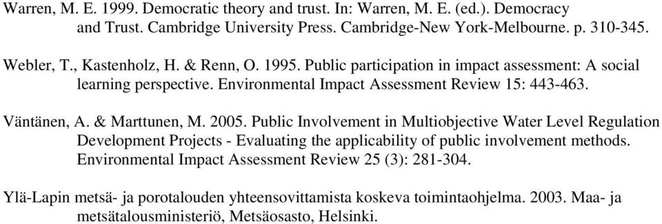 & Marttunen, M. 2005. Public Involvement in Multiobjective Water Level Regulation Development Projects - Evaluating the applicability of public involvement methods.