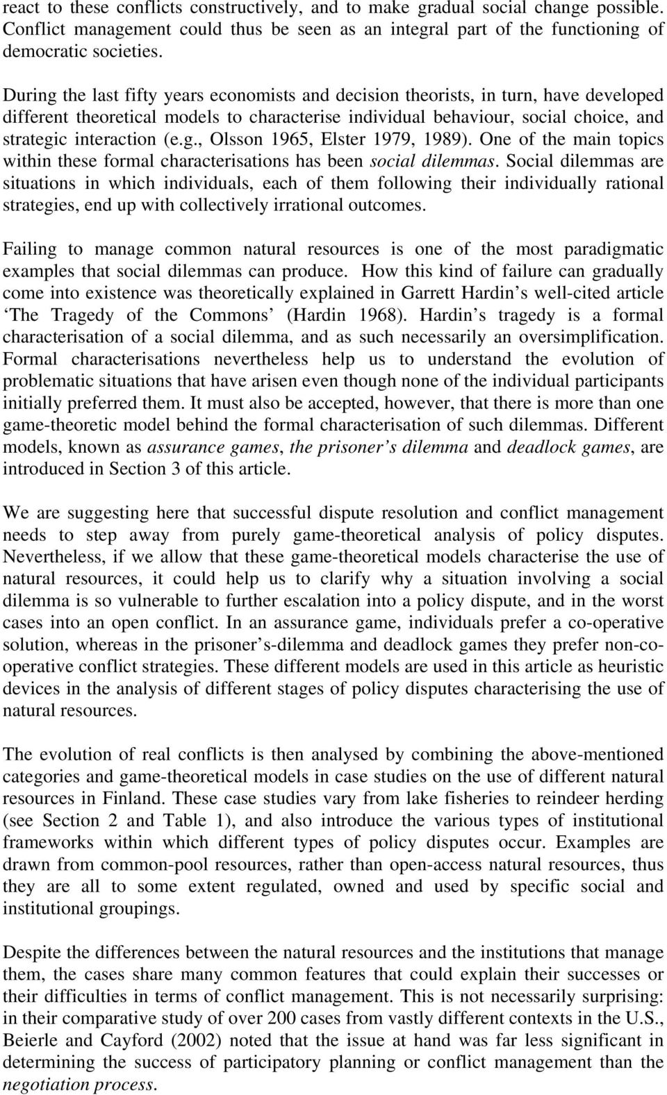 One of the main topics within these formal characterisations has been social dilemmas.