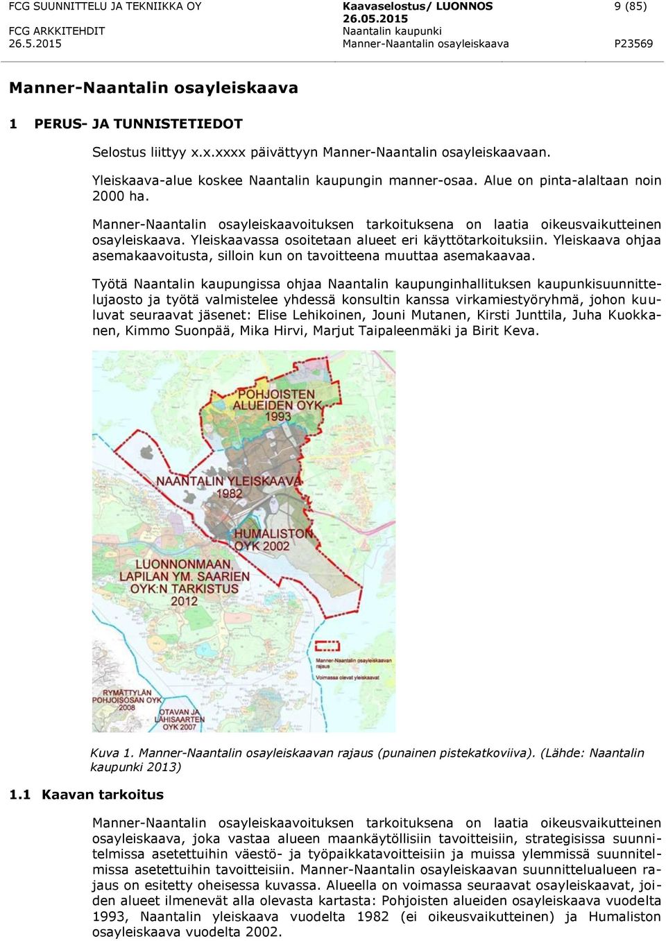 Yleiskaavassa osoitetaan alueet eri käyttötarkoituksiin. Yleiskaava ohjaa asemakaavoitusta, silloin kun on tavoitteena muuttaa asemakaavaa.