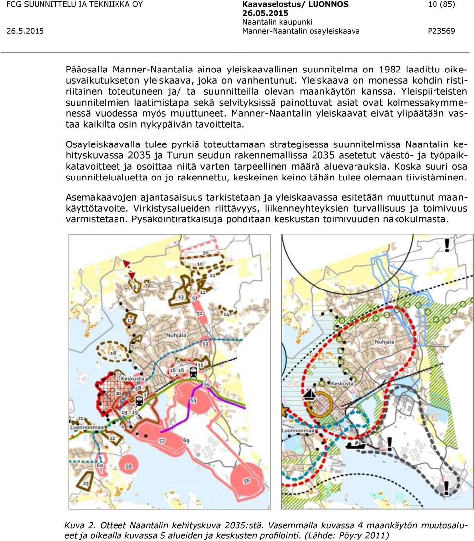 Yleispiirteisten suunnitelmien laatimistapa sekä selvityksissä painottuvat asiat ovat kolmessakymmenessä vuodessa myös muuttuneet.