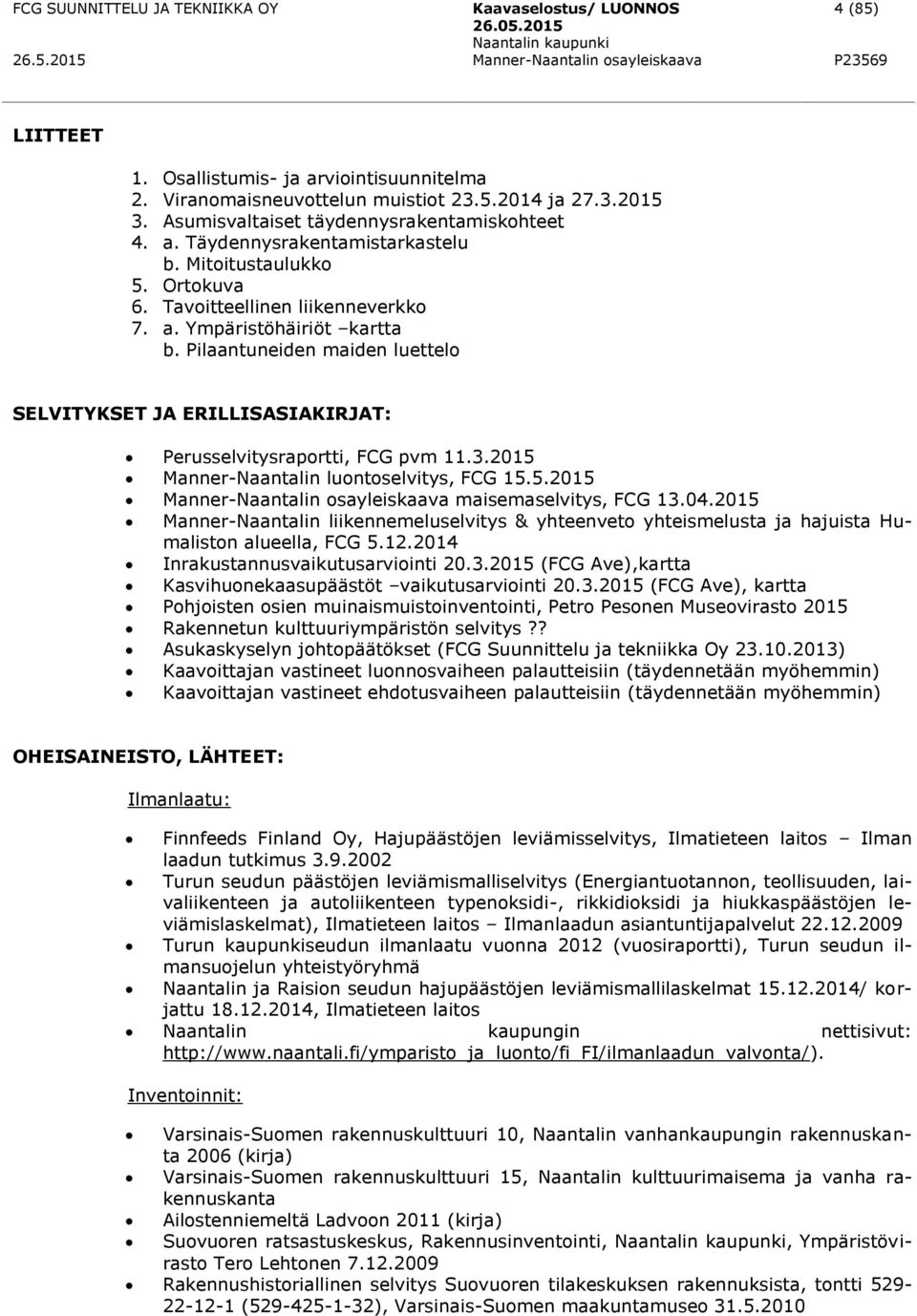 2015 Manner-Naantalin luontoselvitys, FCG 15.5.2015 Manner-Naantalin osayleiskaava maisemaselvitys, FCG 13.04.