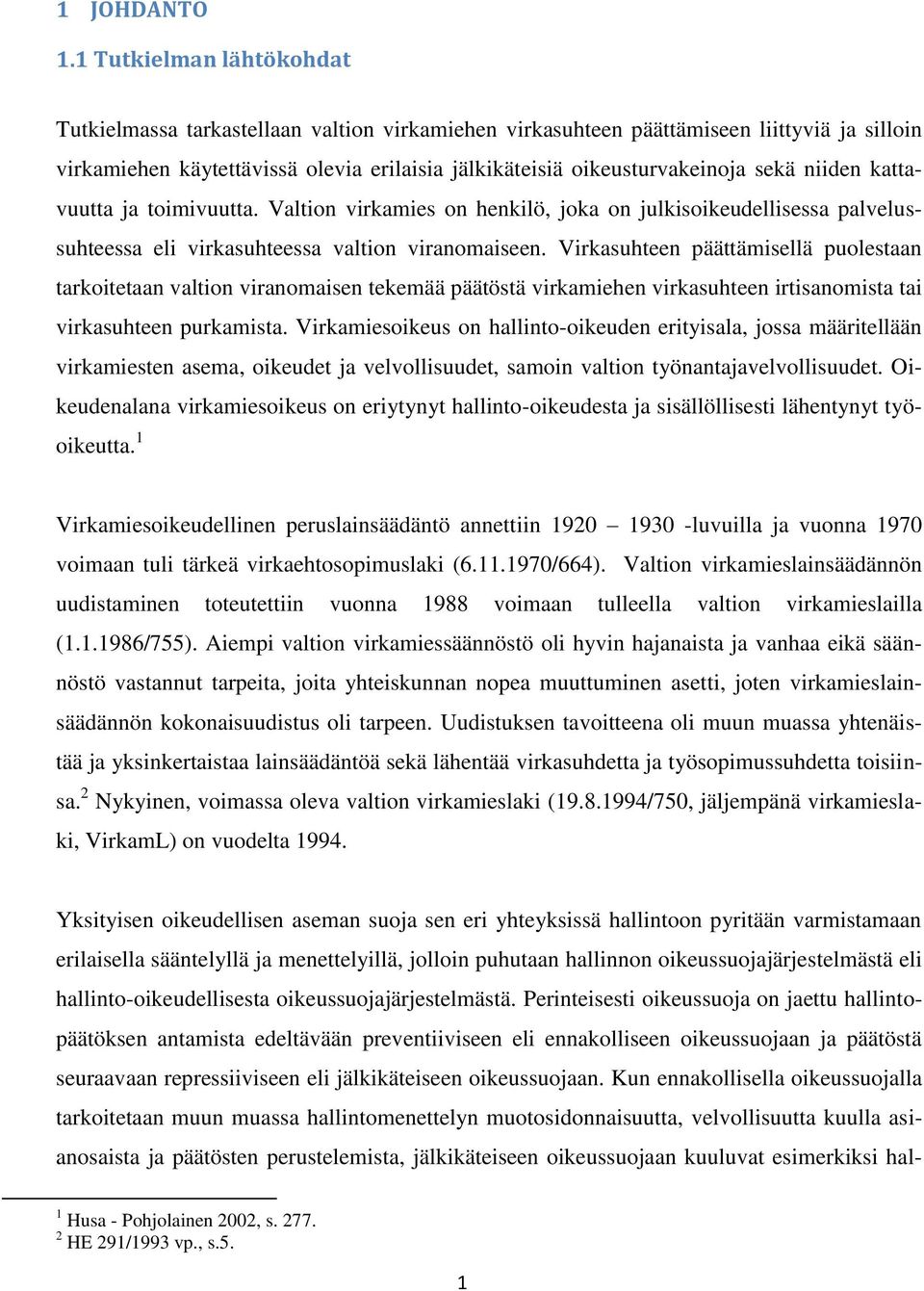 niiden kattavuutta ja toimivuutta. Valtion virkamies on henkilö, joka on julkisoikeudellisessa palvelussuhteessa eli virkasuhteessa valtion viranomaiseen.