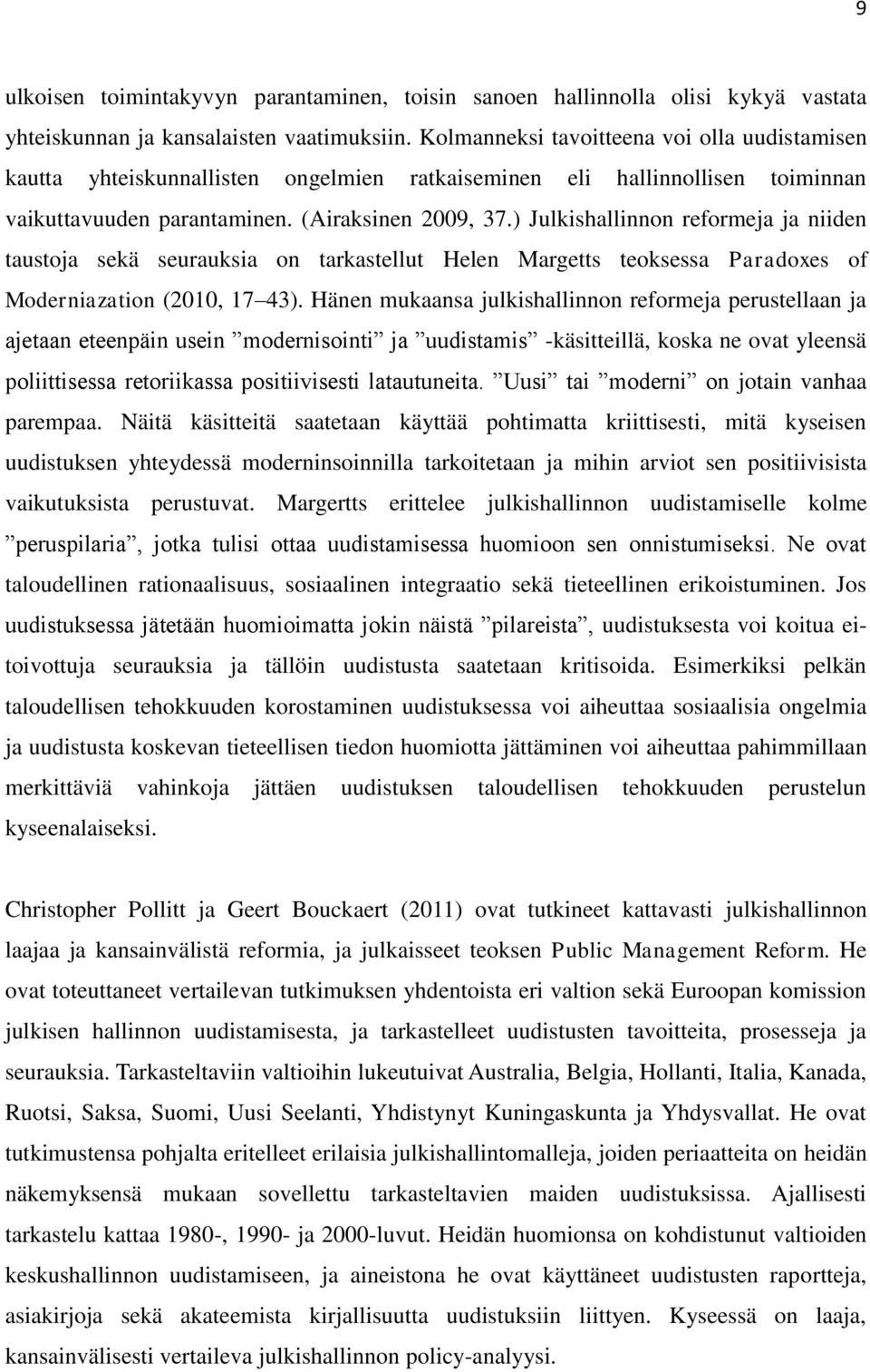 ) Julkishallinnon reformeja ja niiden taustoja sekä seurauksia on tarkastellut Helen Margetts teoksessa Paradoxes of Moderniazation (2010, 17 43).