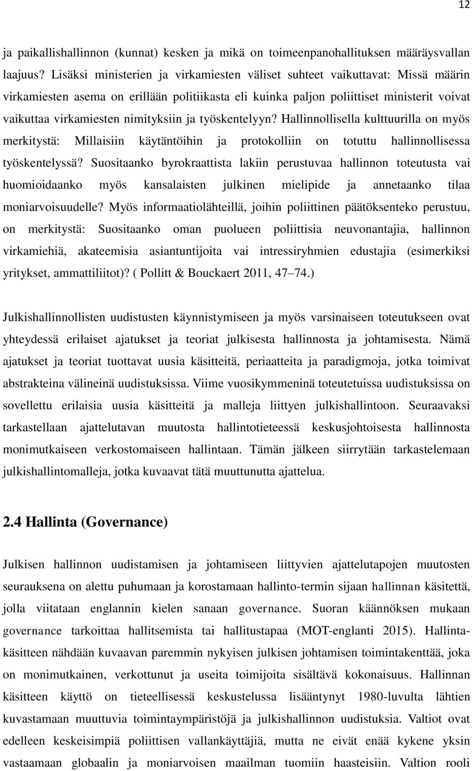 nimityksiin ja työskentelyyn? Hallinnollisella kulttuurilla on myös merkitystä: Millaisiin käytäntöihin ja protokolliin on totuttu hallinnollisessa työskentelyssä?