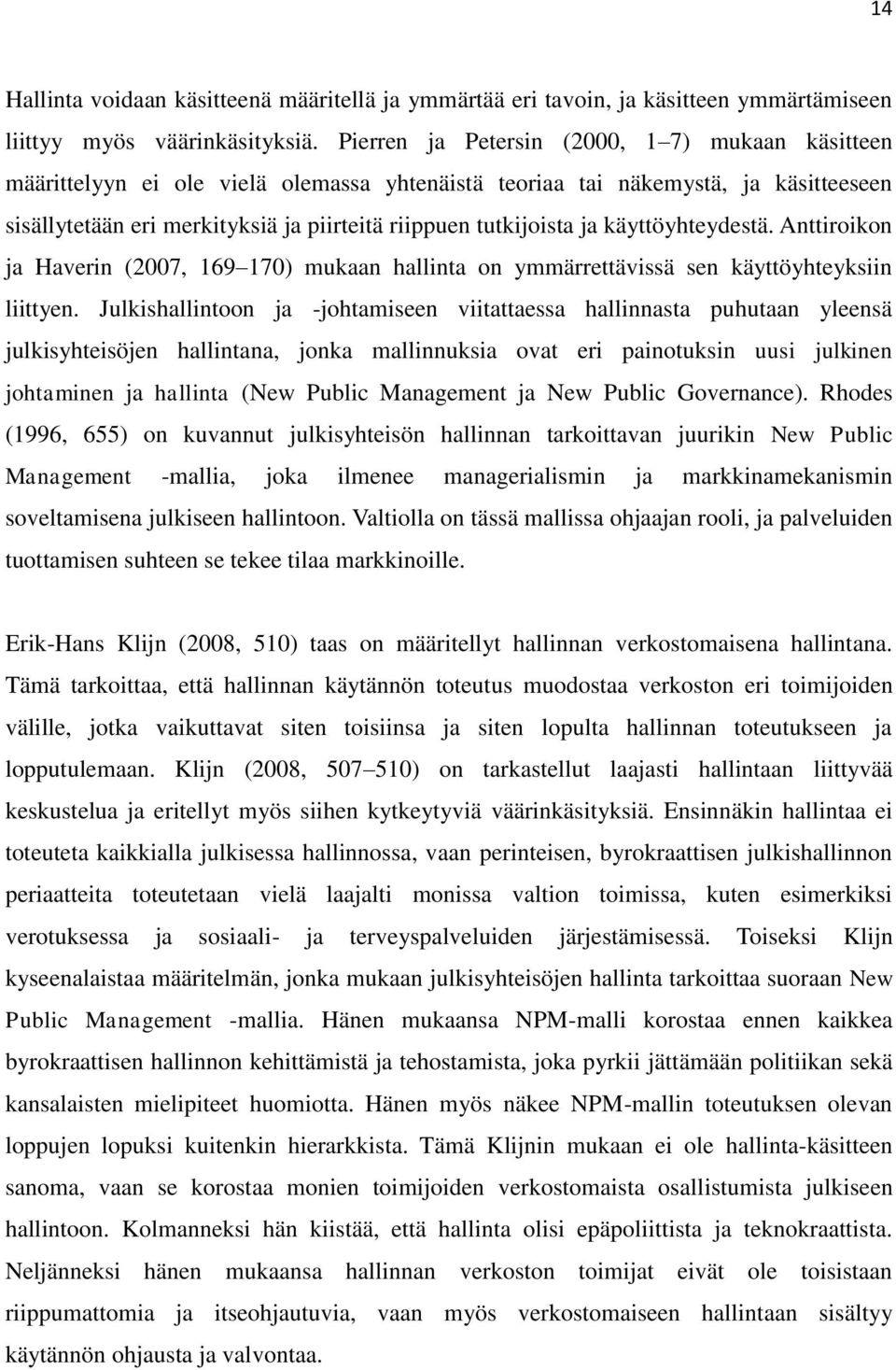 ja käyttöyhteydestä. Anttiroikon ja Haverin (2007, 169 170) mukaan hallinta on ymmärrettävissä sen käyttöyhteyksiin liittyen.