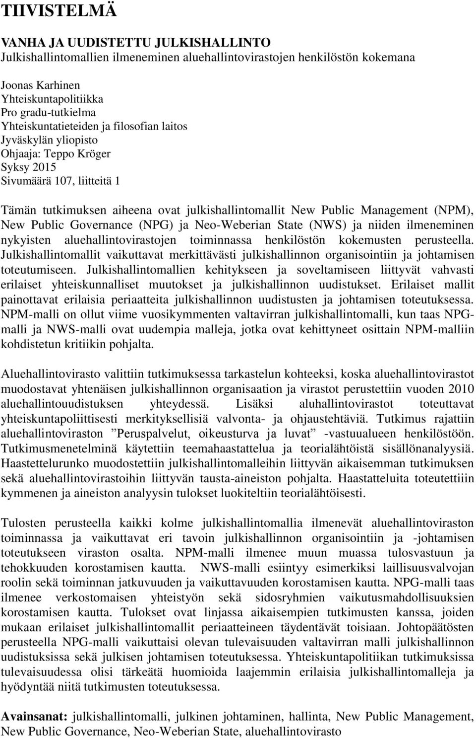 (NPM), New Public Governance (NPG) ja Neo-Weberian State (NWS) ja niiden ilmeneminen nykyisten aluehallintovirastojen toiminnassa henkilöstön kokemusten perusteella.