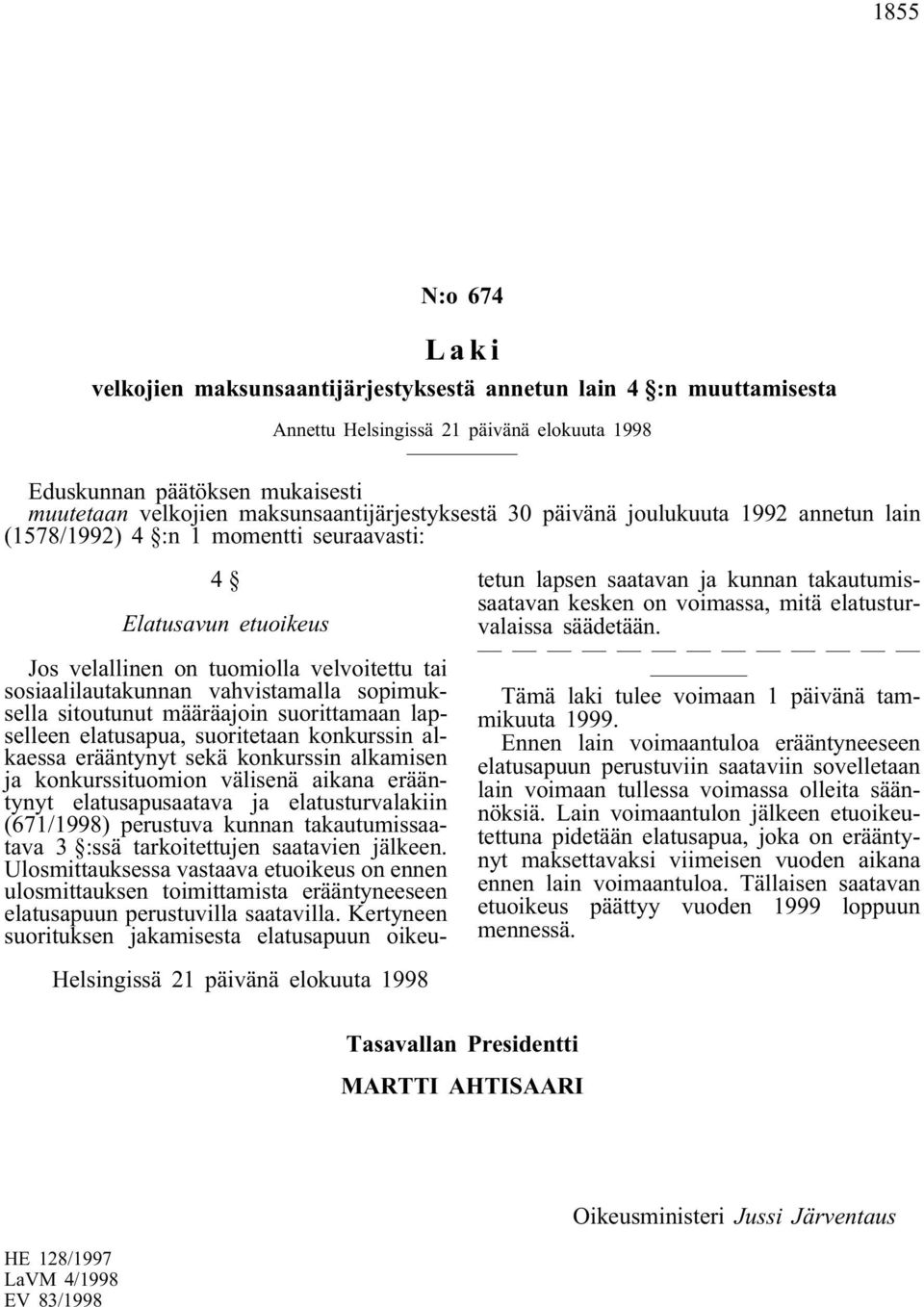 vahvistamalla sopimuksella sitoutunut määräajoin suorittamaan lapselleen elatusapua, suoritetaan konkurssin alkaessa erääntynyt sekä konkurssin alkamisen ja konkurssituomion välisenä aikana