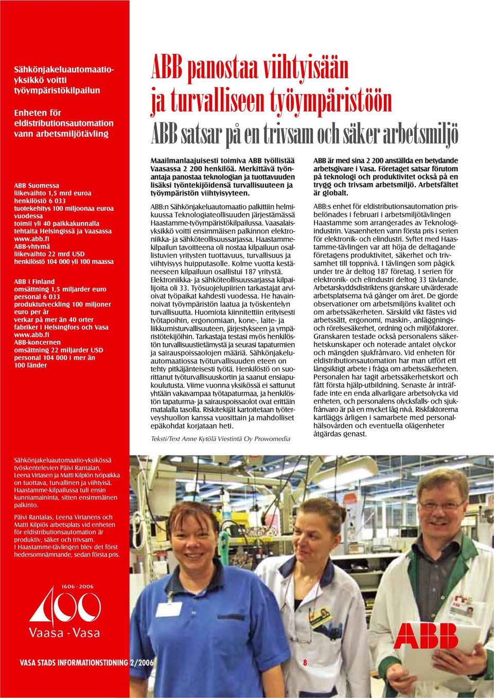 fi ABB-yhtymä liikevaihto 22 mrd USD henkilöstö 104 000 yli 100 maassa ABB i Finland omsättning 1,5 miljarder euro personal 6 033 produktutveckling 100 miljoner euro per år verkar på mer än 40 orter