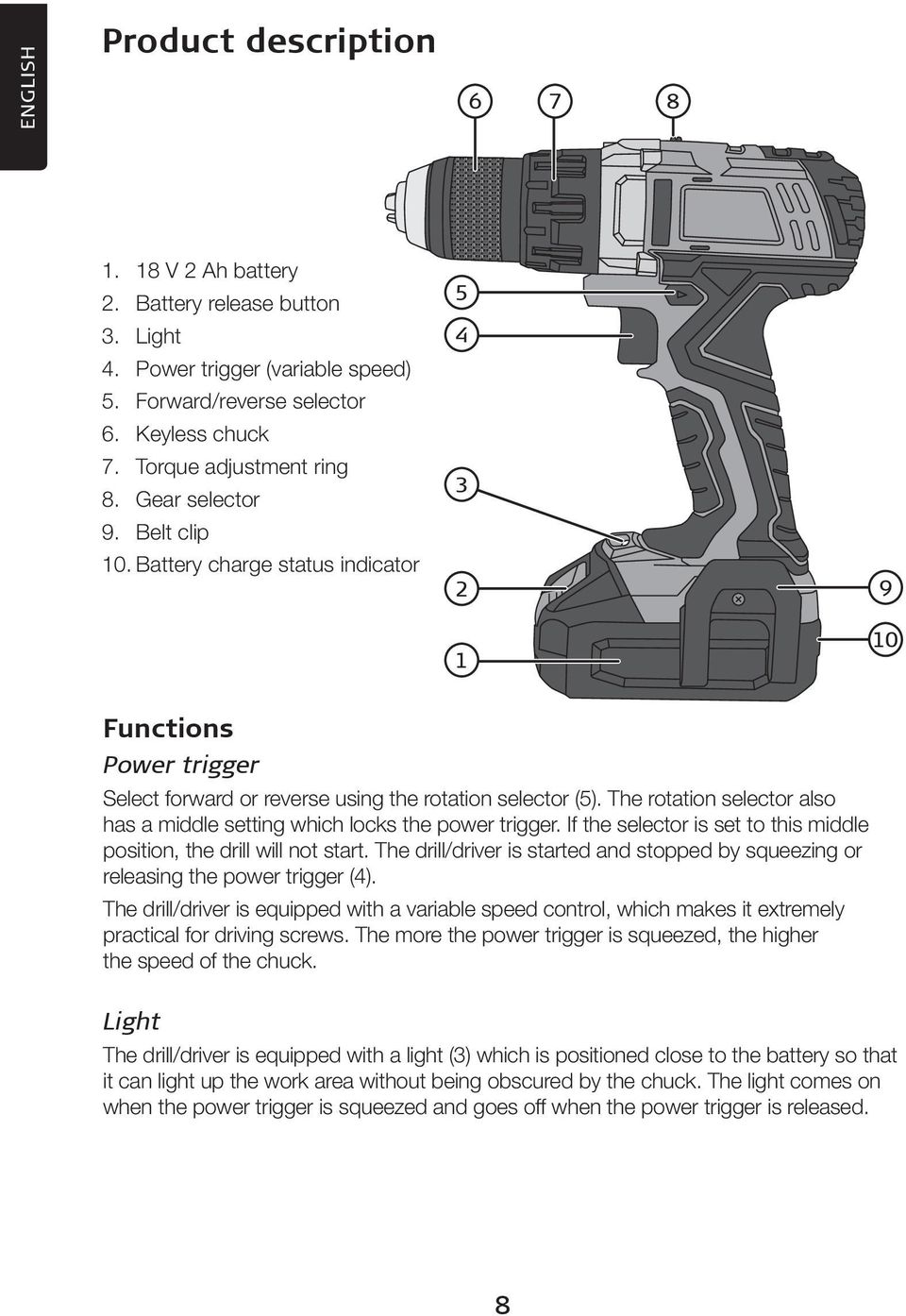 The rotation selector also has a middle setting which locks the power trigger. If the selector is set to this middle position, the drill will not start.