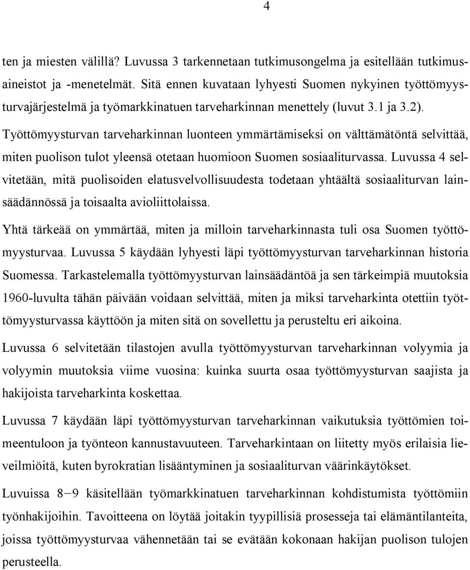 Työttömyysturvan tarveharkinnan luonteen ymmärtämiseksi on välttämätöntä selvittää, miten puolison tulot yleensä otetaan huomioon Suomen sosiaaliturvassa.