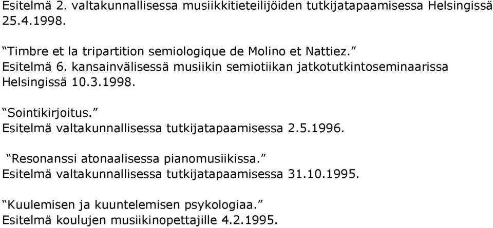 kansainvälisessä musiikin semiotiikan jatkotutkintoseminaarissa Helsingissä 10.3.1998. Sointikirjoitus.