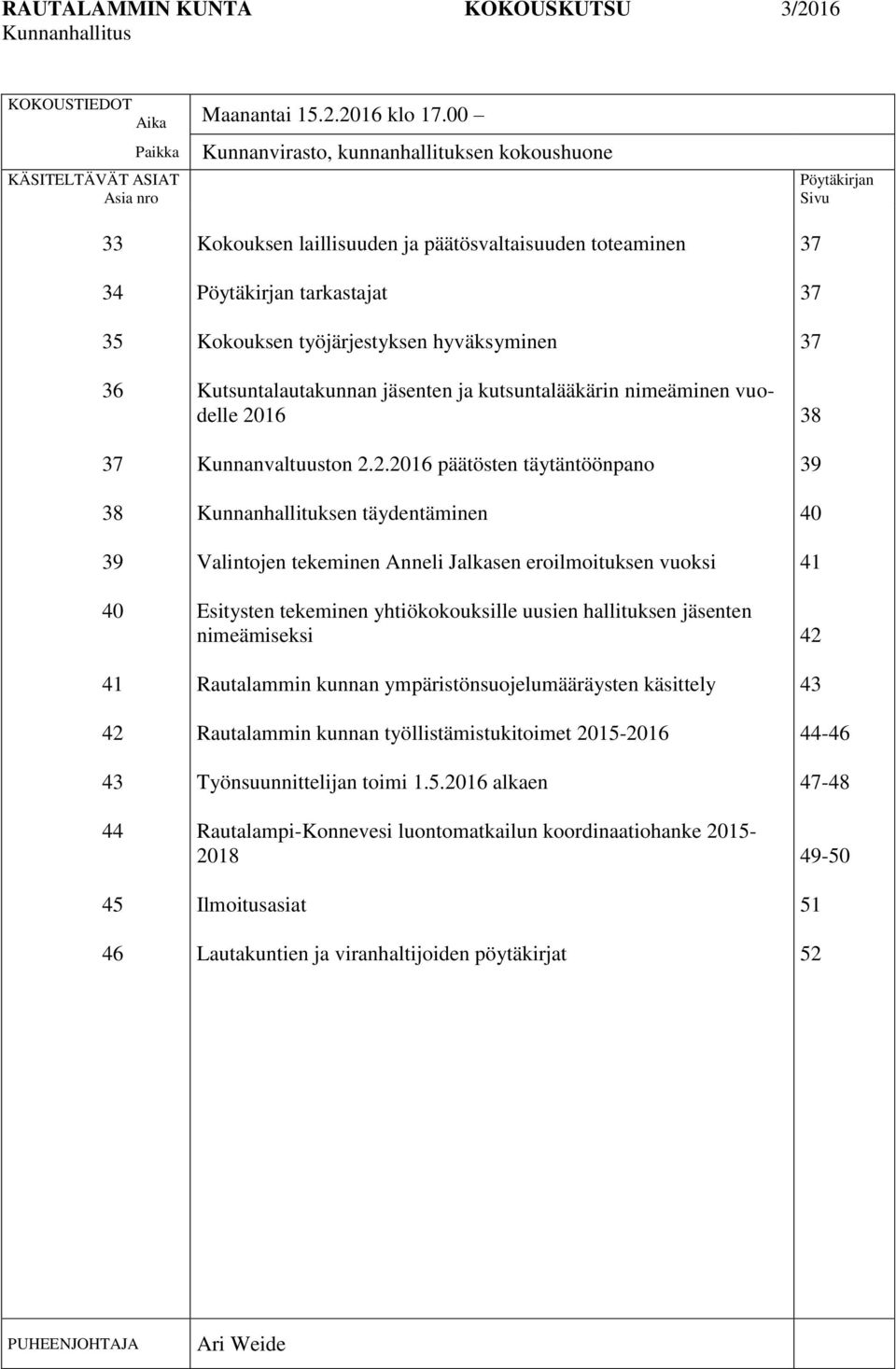 Pöytäkirjan tarkastajat Kokouksen työjärjestyksen hyväksyminen Kutsuntalautakunnan jäsenten ja kutsuntalääkärin nimeäminen vuodelle 20