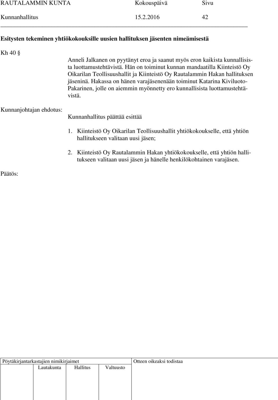 Hän on toiminut kunnan mandaatilla Kiinteistö Oy Oikarilan Teollisuushallit ja Kiinteistö Oy Rautalammin Hakan hallituksen jäseninä.