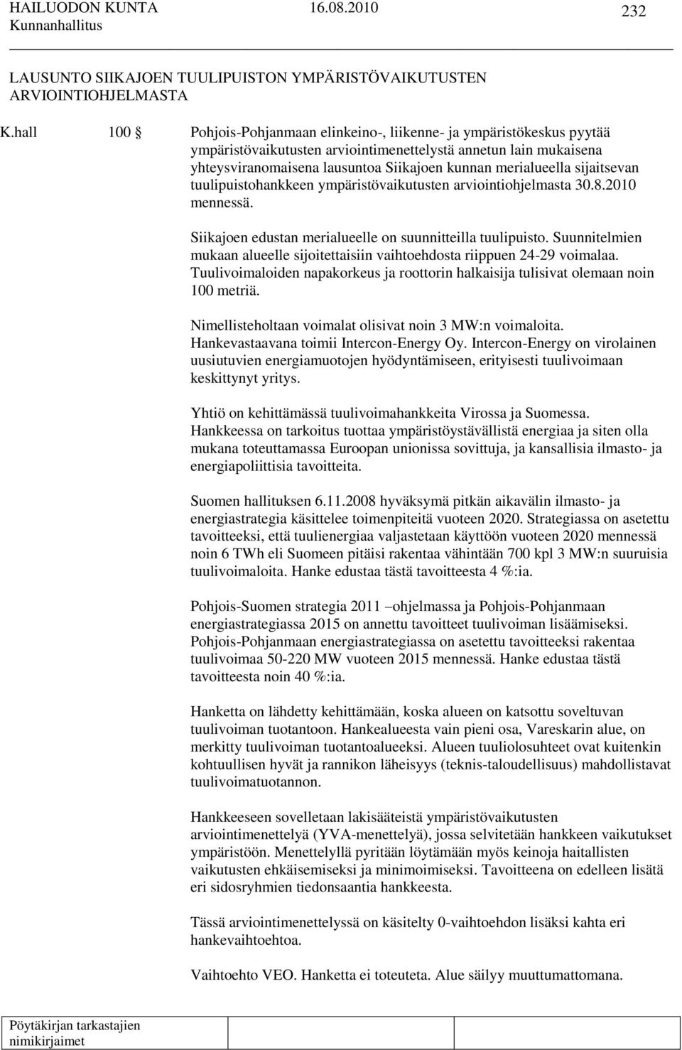 merialueella sijaitsevan tuulipuistohankkeen ympäristövaikutusten arviointiohjelmasta 30.8.2010 mennessä. Siikajoen edustan merialueelle on suunnitteilla tuulipuisto.