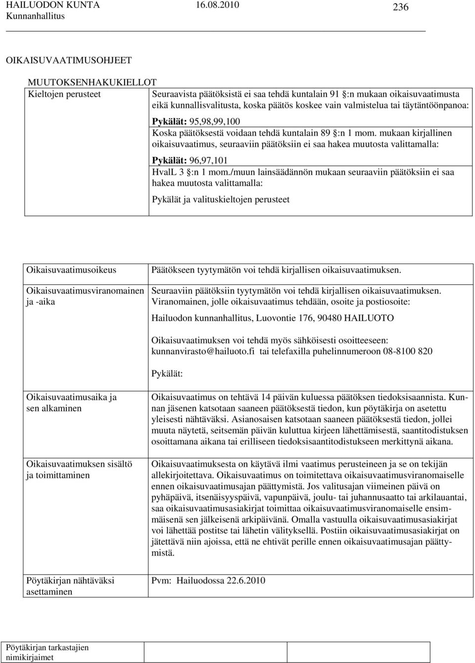 mukaan kirjallinen oikaisuvaatimus, seuraaviin päätöksiin ei saa hakea muutosta valittamalla: Pykälät: 96,97,101 HvalL 3 :n 1 mom.