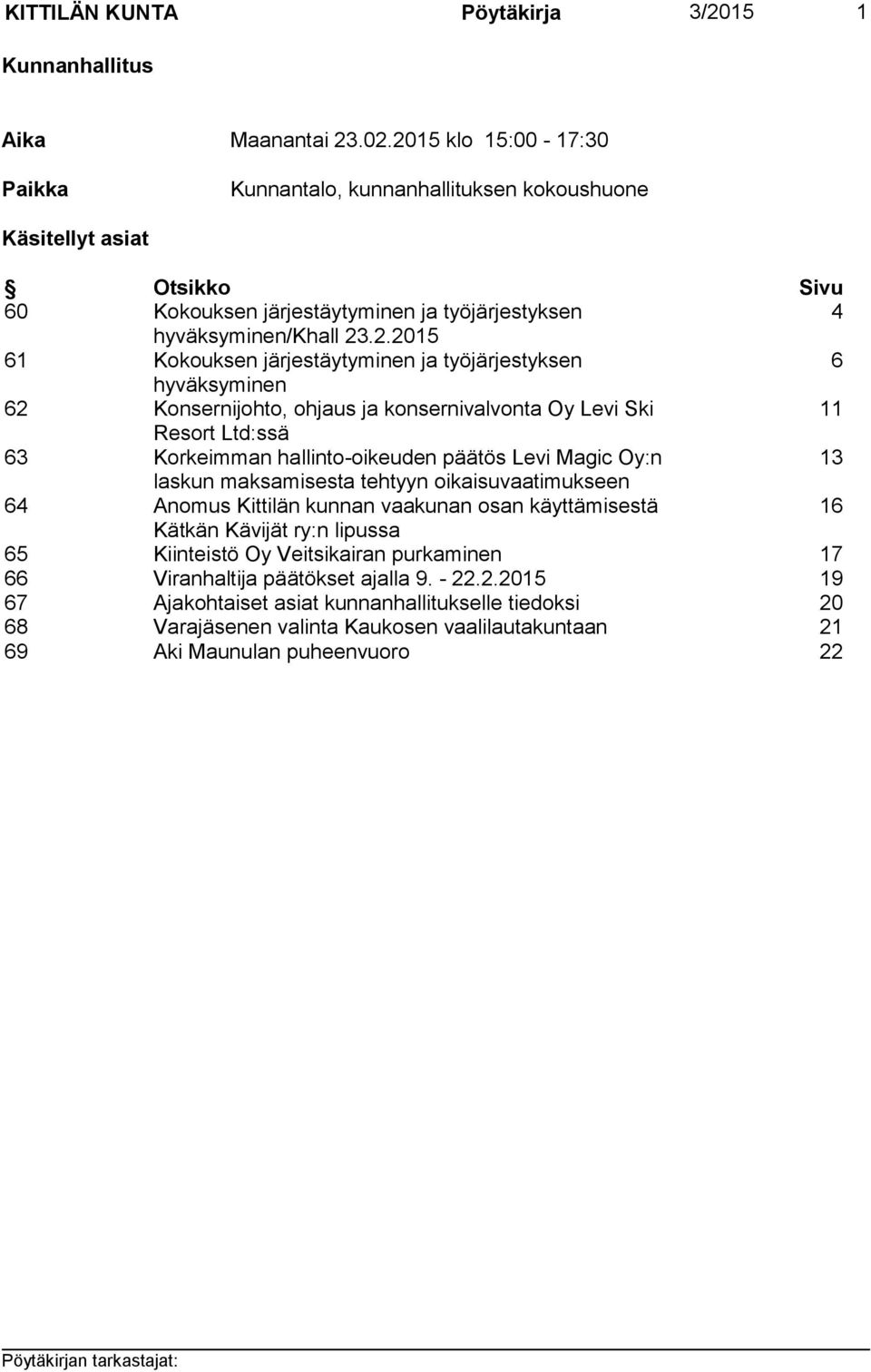 järjestäytyminen ja työjärjestyksen 6 hyväksyminen 62 Konsernijohto, ohjaus ja konsernivalvonta Oy Levi Ski 11 Resort Ltd:ssä 63 Korkeimman hallinto-oikeuden päätös Levi Magic Oy:n 13 laskun