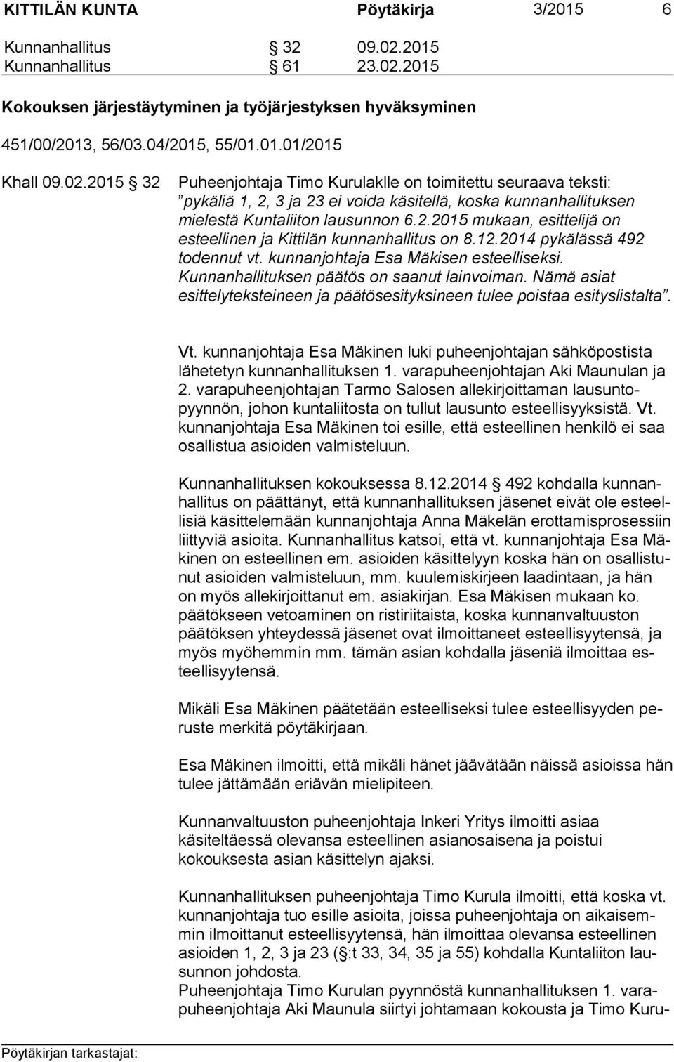 12.2014 pykälässä 492 todennut vt. kunnanjohtaja Esa Mä ki sen esteelliseksi. Kunnanhallituksen päätös on saanut lainvoiman.