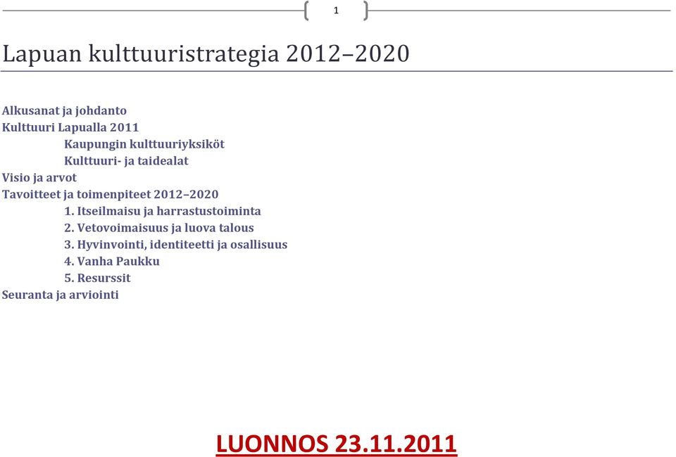 2012 2020 1. Itseilmaisu ja harrastustoiminta 2. Vetovoimaisuus ja luova talous 3.