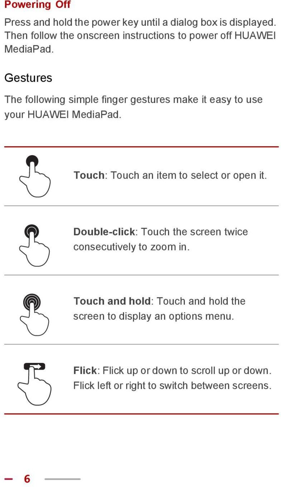 Gestures The following simple finger gestures make it easy to use your HUAWEI MediaPad.