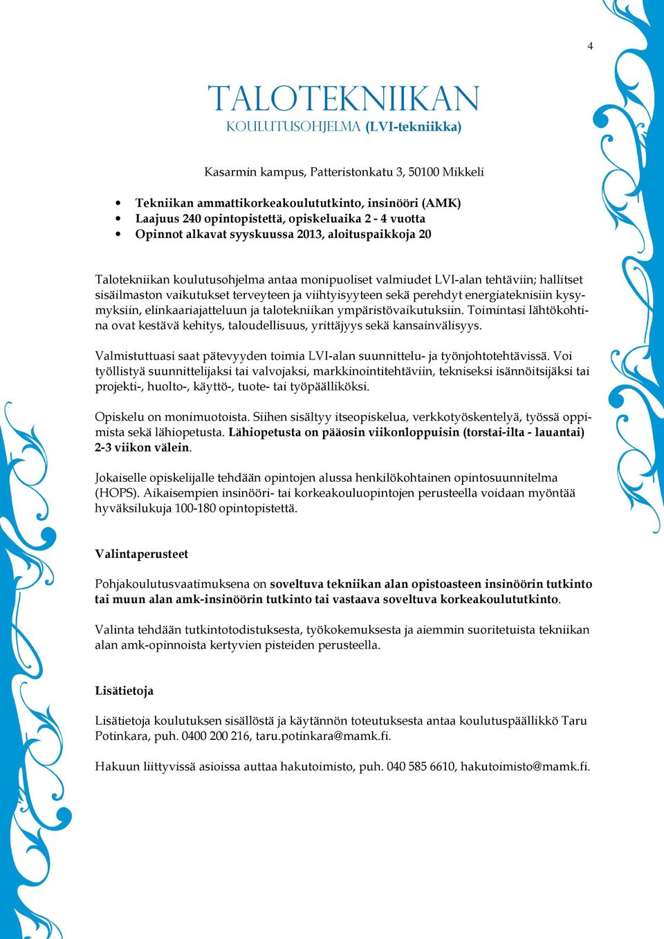 viihtyisyyteen sekä perehdyt energiateknisiin kysymyksiin, elinkaariajatteluun ja talotekniikan ympäristövaikutuksiin.