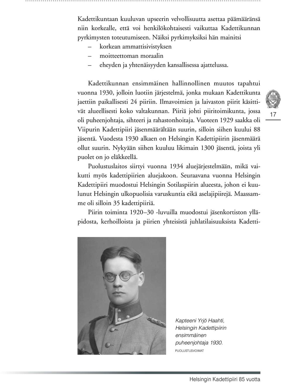 Kadettikunnan ensimmäinen hallinnollinen muutos tapahtui vuonna 1930, jolloin luotiin järjestelmä, jonka mukaan Kadettikunta jaettiin paikallisesti 24 piiriin.