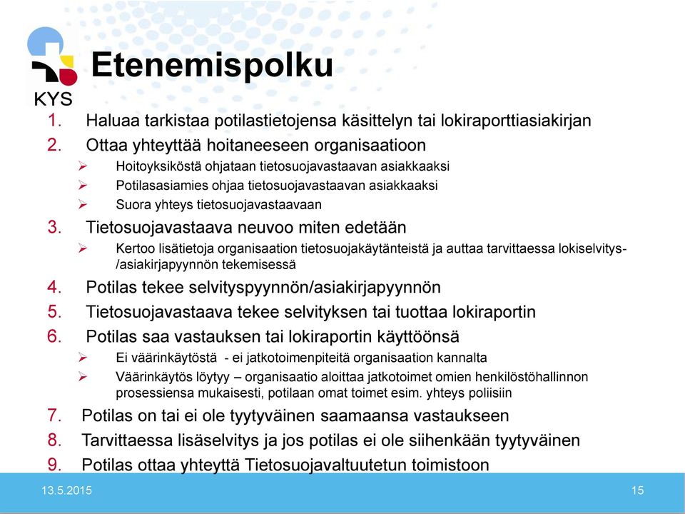 Tietosuojavastaava neuvoo miten edetään Kertoo lisätietoja organisaation tietosuojakäytänteistä ja auttaa tarvittaessa lokiselvitys- /asiakirjapyynnön tekemisessä 4.