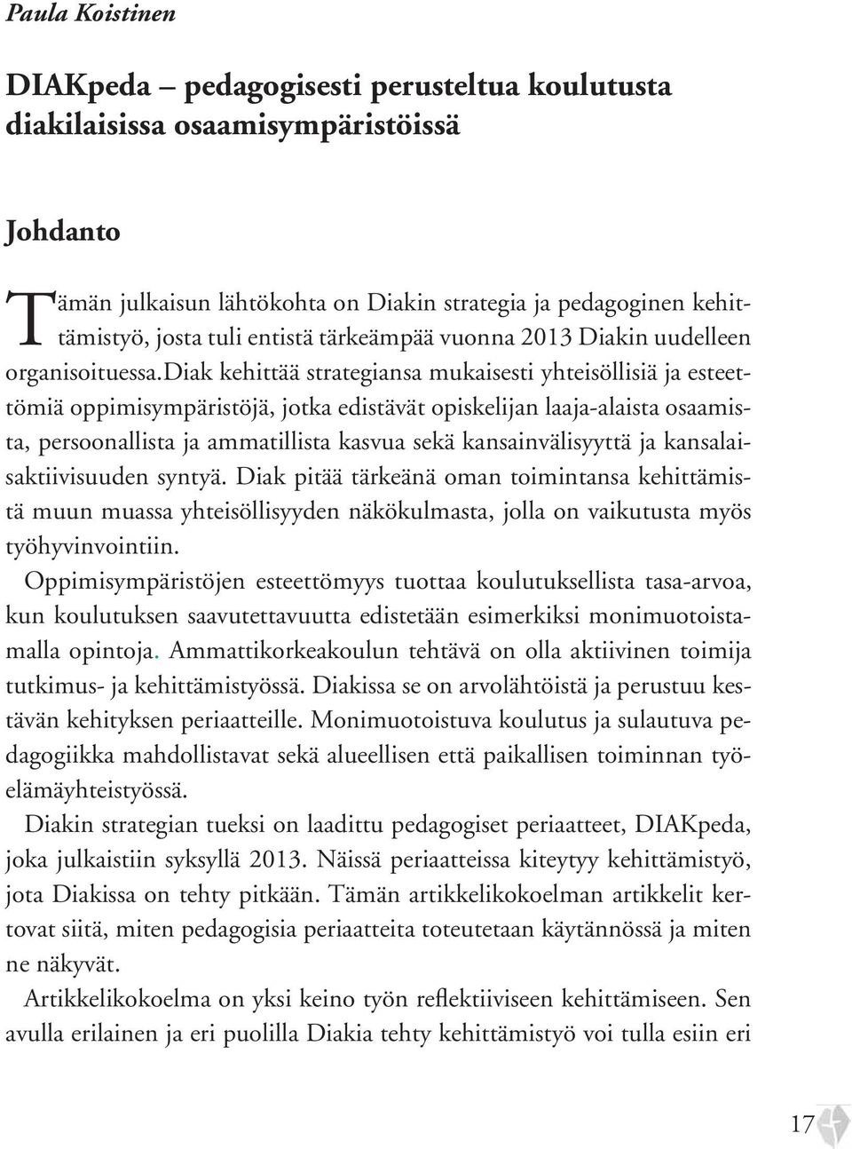 diak kehittää strategiansa mukaisesti yhteisöllisiä ja esteettömiä oppimisympäristöjä, jotka edistävät opiskelijan laaja-alaista osaamista, persoonallista ja ammatillista kasvua sekä