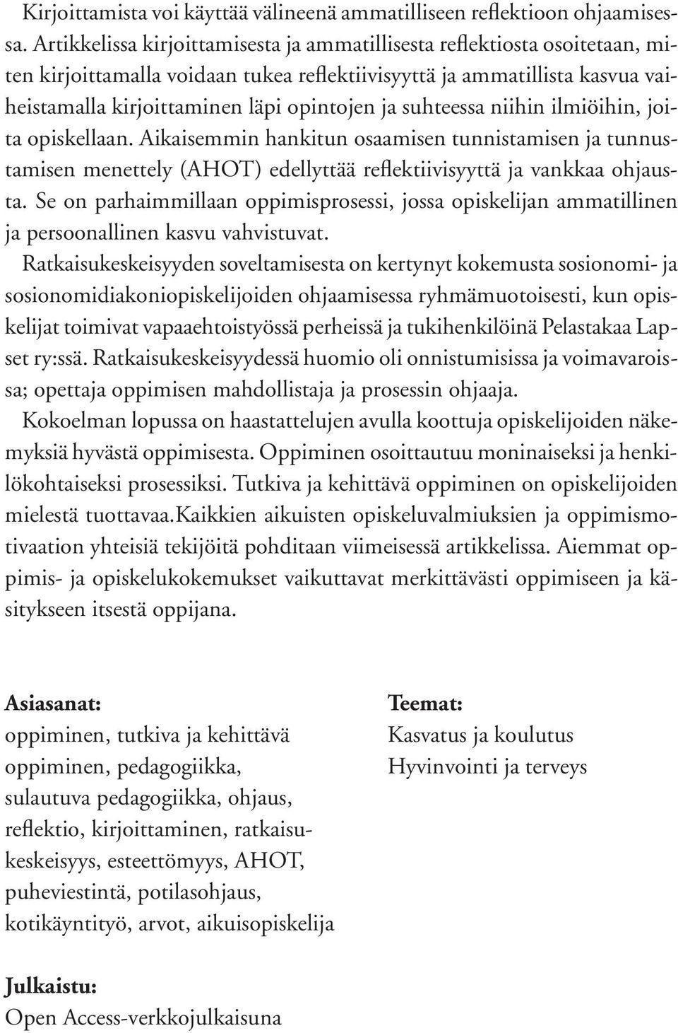 suhteessa niihin ilmiöihin, joita opiskellaan. Aikaisemmin hankitun osaamisen tunnistamisen ja tunnustamisen menettely (AHOT) edellyttää reflektiivisyyttä ja vankkaa ohjausta.