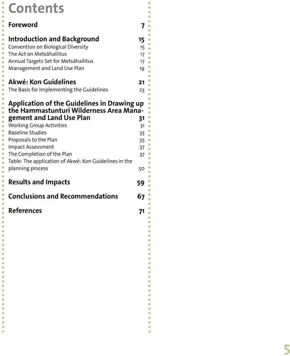 tunturi Wilderness Area Management and Land Use Plan 31 Working Group Activities 31 Baseline Studies 33 Proposals to the Plan 35 Impact Assessment 37 The