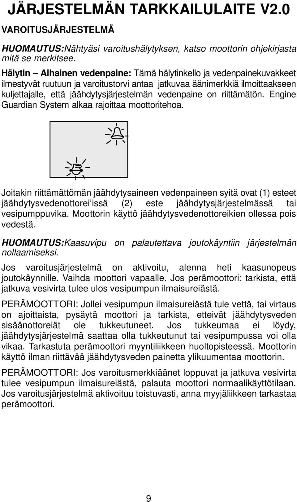 vedenpaine on riittämätön. Engine Guardian System alkaa rajoittaa moottoritehoa.