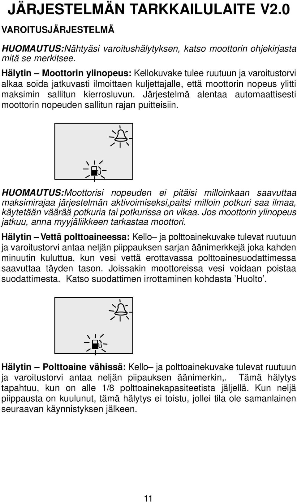 Järjestelmä alentaa automaattisesti moottorin nopeuden sallitun rajan puitteisiin.