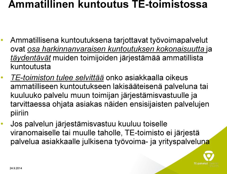 lakisääteisenä palveluna tai kuuluuko palvelu muun toimijan järjestämisvastuulle ja tarvittaessa ohjata asiakas näiden ensisijaisten palvelujen piiriin