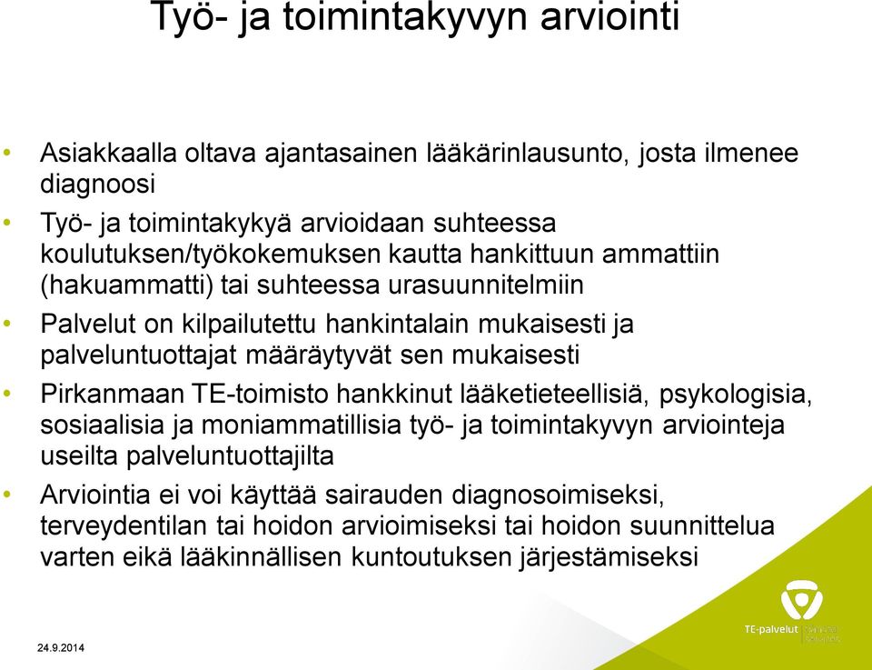 mukaisesti Pirkanmaan TE-toimisto hankkinut lääketieteellisiä, psykologisia, sosiaalisia ja moniammatillisia työ- ja toimintakyvyn arviointeja useilta