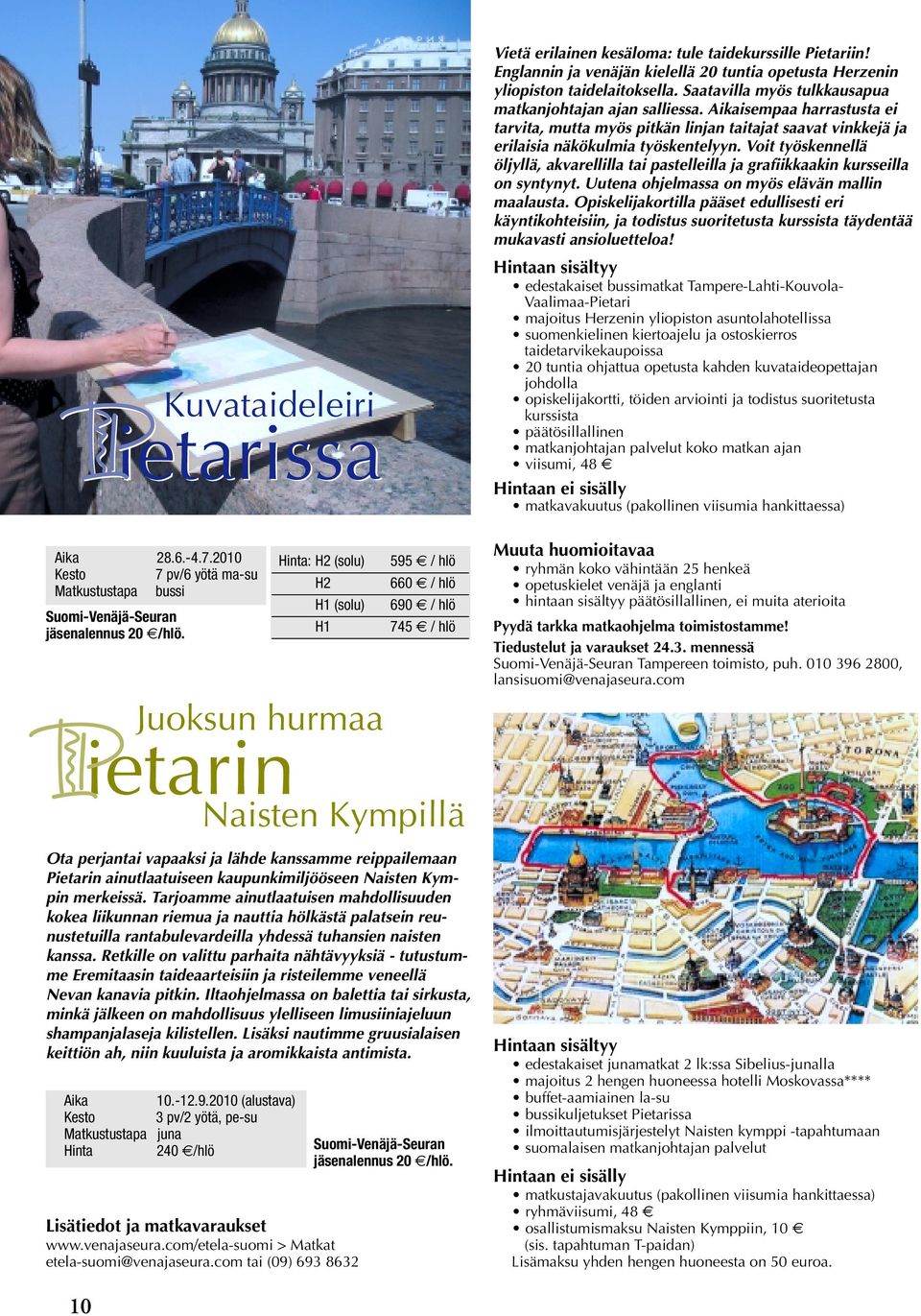 Voit työskennellä öljyllä, akvarellilla tai pastelleilla ja grafiikkaakin kursseilla on syntynyt. Uutena ohjelmassa on myös elävän mallin maalausta.