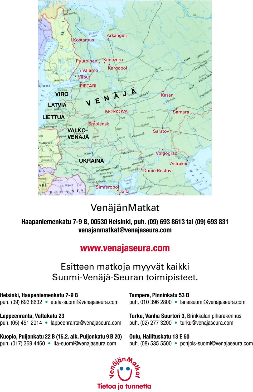 Helsinki, Haapaniemenkatu 7-9 B puh. (09) 693 8632 etela-suomi@venajaseura.com Lappeenranta, Valtakatu 23 puh. (05) 451 2014 lappeenranta@venajaseura.com Kuopio, Puijonkatu 22 B (15.2. alk.