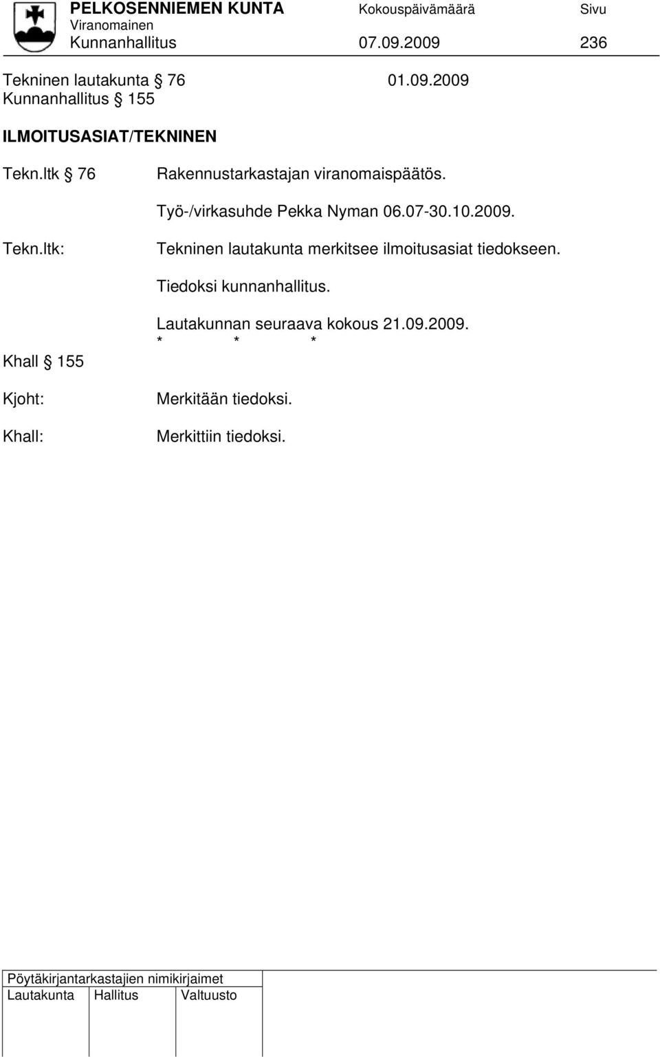 ltk: Tekninen lautakunta merkitsee ilmoitusasiat tiedokseen. Tiedoksi kunnanhallitus.