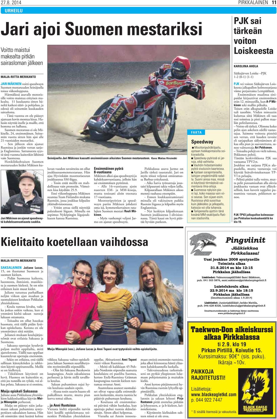 Kuva: Matias Hirsimäki JARI MÄKINEN voitti speedwayn Suomen mestaruuden Seinäjoella toissa viikonloppuna. Härmälässä asuvalle motoristille voitto maistuu erityisen makealta.