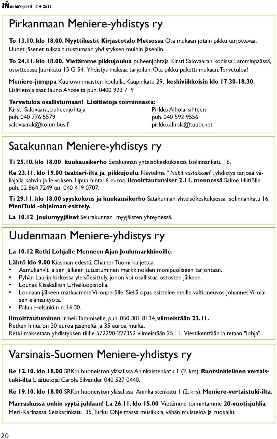 Meniere-jumppa Kuulovammaisten koululla. Kaupinkatu 29, keskiviikkoisin klo 17.30-18.30. Lisätietoja saat Tauno Ahoselta puh. 0400 923 719 Tervetuloa osallistumaan!