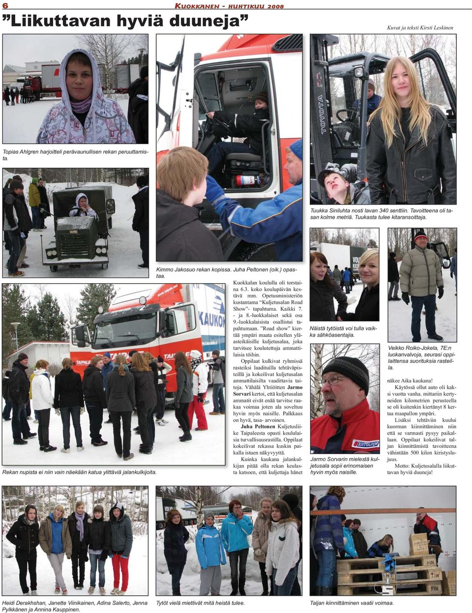 Opetusministeriön kustantama Kuljetusalan Road Show - tapahtuma. Kaikki 7. - ja 8.-luokkalaiset sekä osa 9.-luokkalaisista osallistui tapahtumaan.