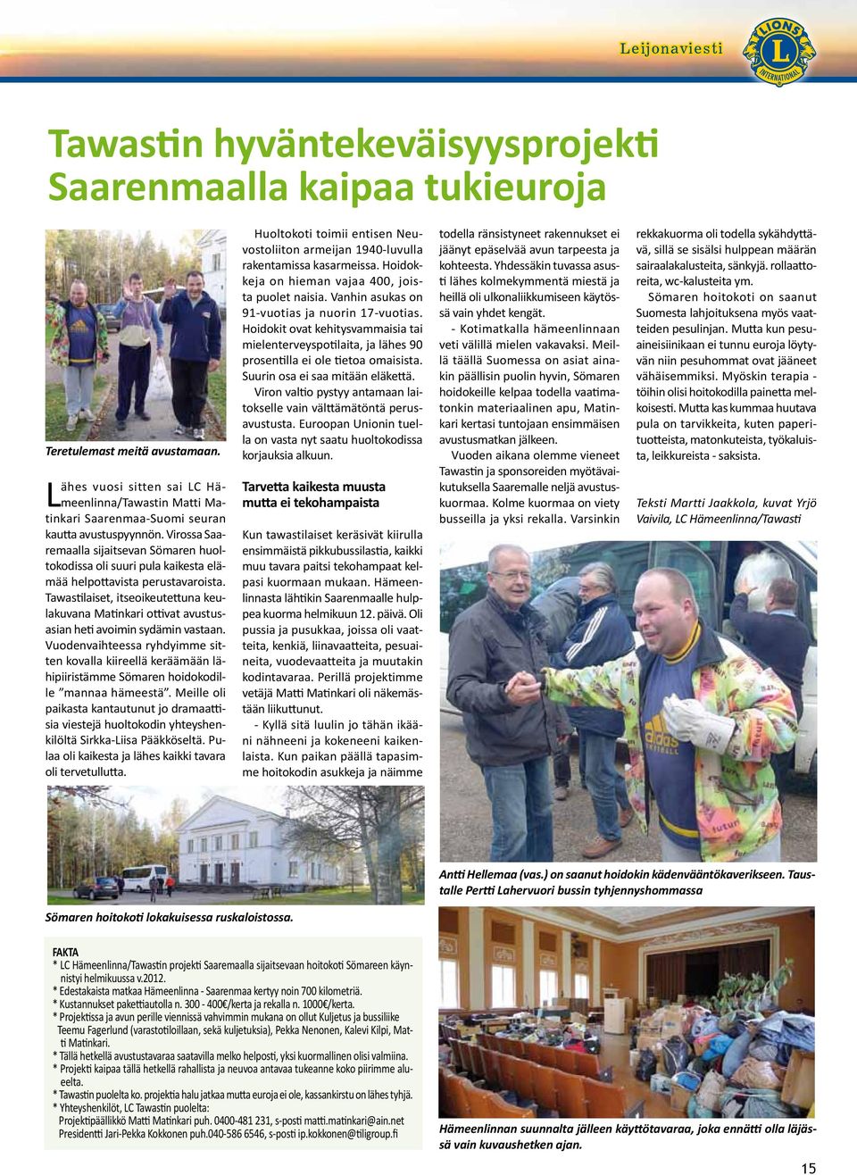Virossa Saaremaalla sijaitsevan Sömaren huoltokodissa oli suuri pula kaikesta elämää helpottavista perustavaroista.