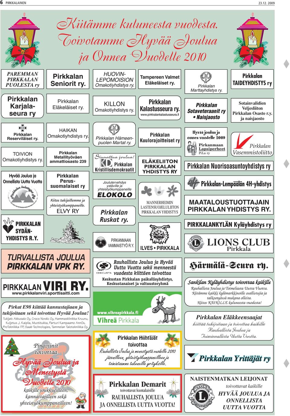 Sotaveteraanit ry Naisjaosto TAIDEYHDISTYS ry Sotainvalidien Veljesliiton Osasto r.y. ja naisjaosto Reserviläiset ry. TOIVION Omakotiyhdistys ry.