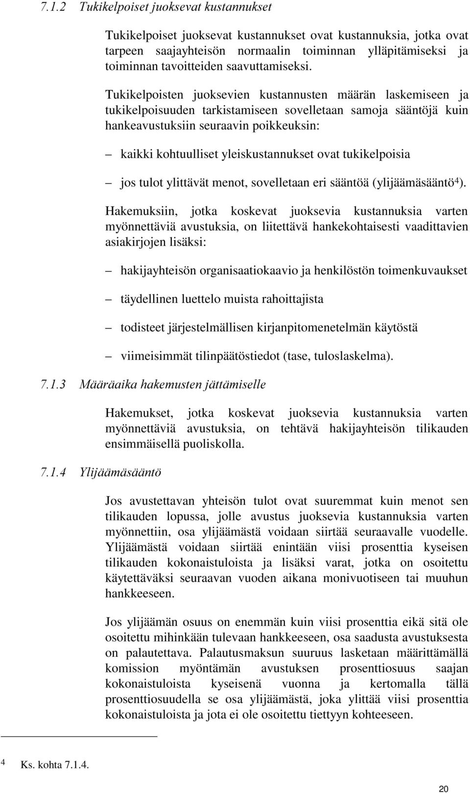 yleiskustannukset ovat tukikelpoisia jos tulot ylittävät menot, sovelletaan eri sääntöä (ylijäämäsääntö 4 ).