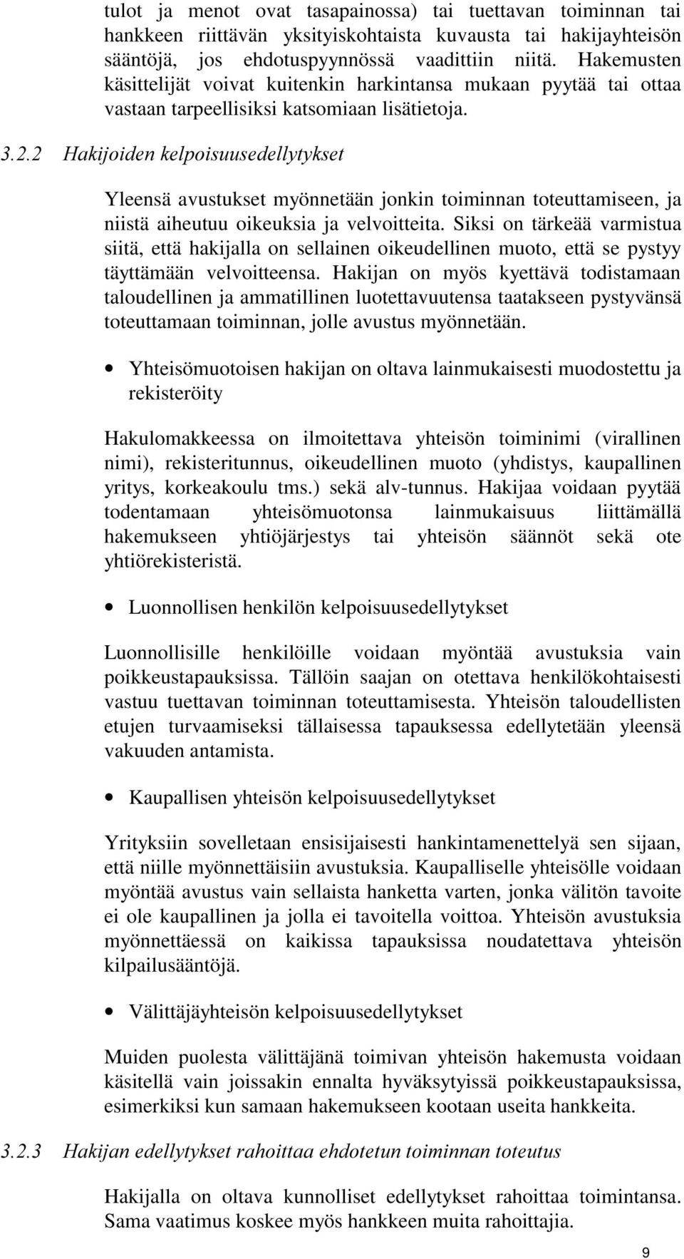 Yleensä avustukset myönnetään jonkin toiminnan toteuttamiseen, ja niistä aiheutuu oikeuksia ja velvoitteita.