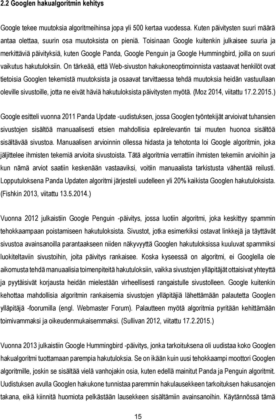 On tärkeää, että Web-sivuston hakukoneoptimoinnista vastaavat henkilöt ovat tietoisia Googlen tekemistä muutoksista ja osaavat tarvittaessa tehdä muutoksia heidän vastuullaan oleville sivustoille,