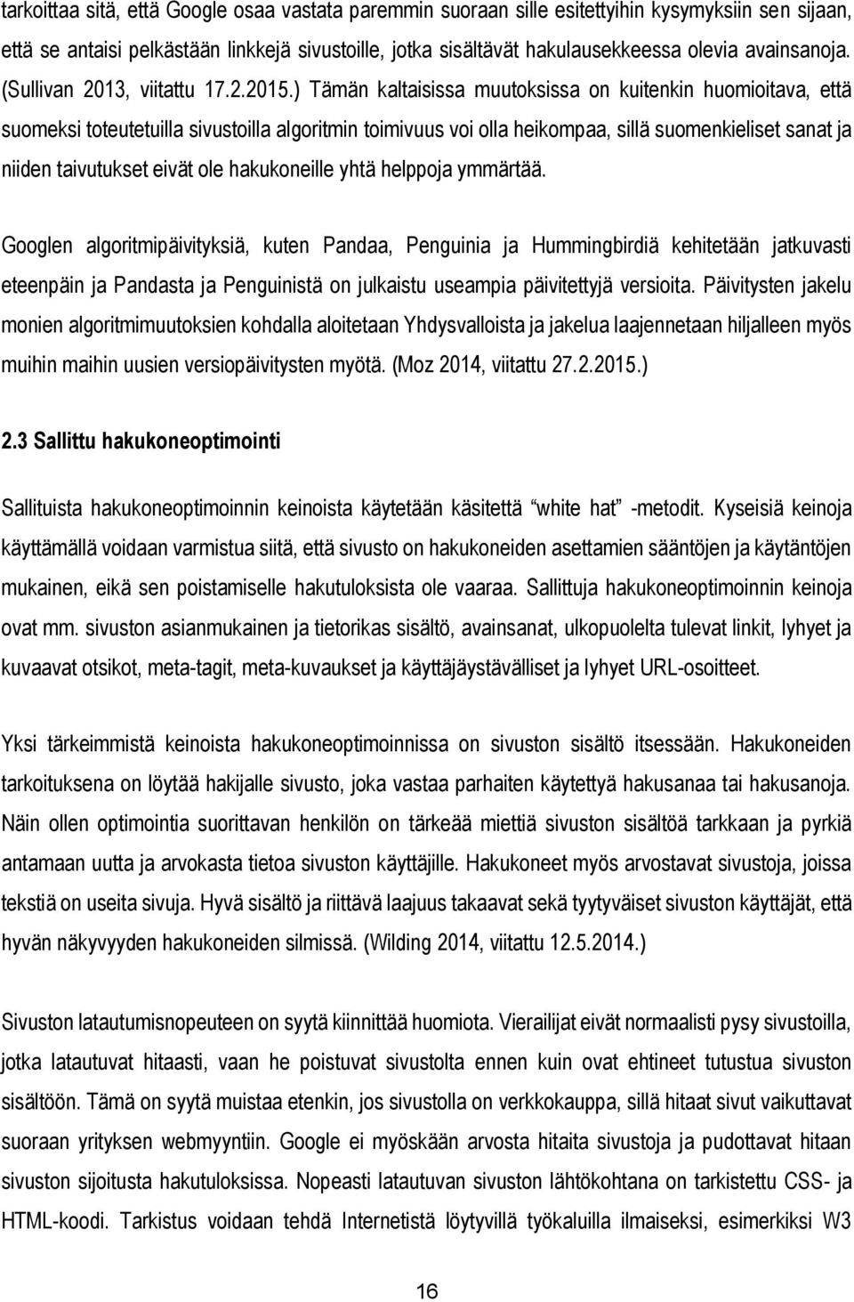 ) Tämän kaltaisissa muutoksissa on kuitenkin huomioitava, että suomeksi toteutetuilla sivustoilla algoritmin toimivuus voi olla heikompaa, sillä suomenkieliset sanat ja niiden taivutukset eivät ole